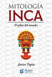 Mitología Inca: El Pilar del Mundo (Mythos), Javier Tapia - PLUTON EDICIONES