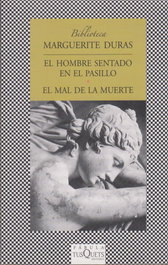El hombre sentado en el pasillo y el mal de la muerte, Marguerite Duras - TUSQUETS