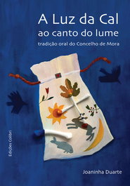A LUZ DA CAL AO CANTO DO LUME - TRADIÇÃO ORAL DO CONCELHO DE MORA, Joaninha Duarte - EDIÇOES COLIBRI