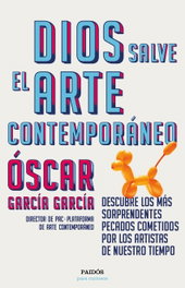 Dios salve el arte contemporáneo, Oscar García García - PAIDOS
