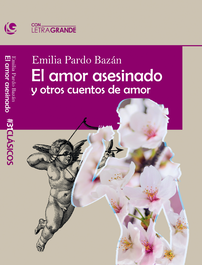 El amor asesinado y otros cuentos de amar, Emilia Pardo Bazán - LETRA GRANDE
