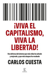 ¡Viva el capitalismo, viva la libertad!, Carlos Cuesta - ESPASA CALPE