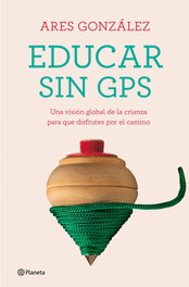 Educar sin GPS, Ares González - PLANETA