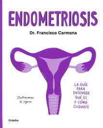 GRIJALBO Endometriosis: La guía para entender qué es y cómo cuidarte, Dr. Francisco Carmona