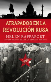 Atrapados en la Revolución rusa, 1917, Helen Rappaport - PALABRA