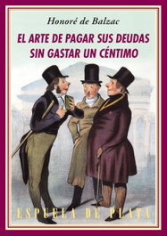 El arte de pagar sus deudas sin gastar un céntimo, Honoré de Balzac - ESPUELA DE PLATA