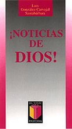 Noticias de Dios!, Luis González-Carvajal Santabárbara - SALTERRAE