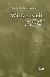 Wittgenstein: una filosofía del espíritu, Vicente Sanfélix Vidarte - UNIVERSIDAD GRANADA