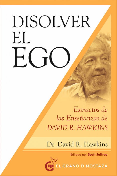 GRANO MOSTAZA, Disolver el ego, realizar el ser - David R. Hawkins