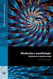 IBEROAMERICANA - VERVUERT MINIFICCIÓN Y NANOFILOLOGÍA: LATITUDES DE LA HIPERBREVEDAD