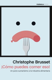 ¡CÓMO PUEDES COMER ESO!, Christophe Brusset - PENINSULA