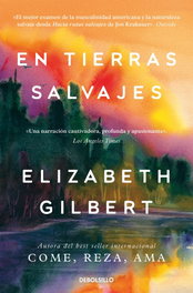 En tierras salvajes, Elizabeth Gilbert - DEBOLSILLO