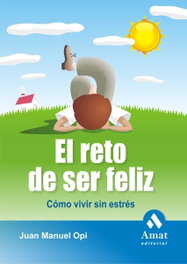 AMAT EDITORIAL, El reto de ser feliz, Juan Manuel Opi Lecina - AMAT EDITORIAL