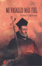 MI VASALLO MÁS FIEL, Erma Cárdenas - EDITORIAL ADARVE