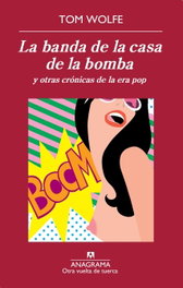 La banda de la casa de la bomba, Tom Wolfe - ANAGRAMA