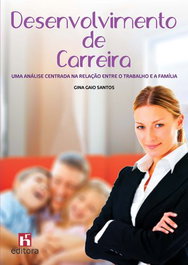 EDITORA RH, Desenvolvimento de Carreira: Uma Análise Centrada na Relação entre o Trabalho e a Família - Gina Gaio Santos
