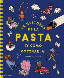 PHAIDON, La historia de la pasta ¡Y cómo cocinarla! - Steven Guarnaccia