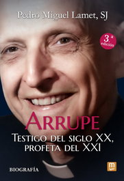 Arrupe: Testigo del siglo XX, profeta del XXI, Pedro Miguel Lamet sj - MENSAJERO