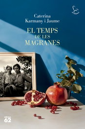 EDICIONS 62, El temps de les magranes, Caterina Karmany - EDICIONS 62