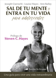 Sal de tu mente y entre en tu vida para adolescentes, Joseph V. Ciarrochi, Louise L. Hayes, Ann Bailey - DESCLEE DE BROUWER