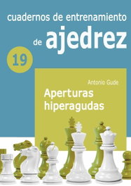 Cuaderno de entrenamiento 19 - Aperturas hiperagudas, Antonio Gude Fernández - LA CASA DE AJEDREZ