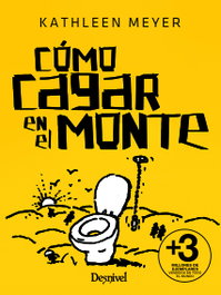 Cómo cagar en el monte, Kathleen Meyer - DESNIVEL