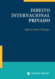 ESCOLAR EDITORA, Direito Internacional Privado, Mateus Jaime Chitonga - ESCOLAR EDITORA