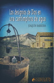 Los designios de Dios en una cantimplora de agua, Joaquín Barreira - Editorial Adarve