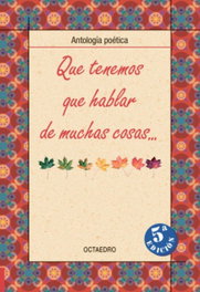 OCTAEDRO EDICIONES, QUE TENEMOS QUE HABLAR DE MUCHAS COSAS (ANTOLOGIA POETICA), Varios autores - OCTAEDRO EDICIONES