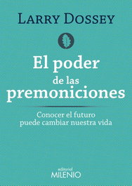 El poder de las premoniciones, Larry Dossey - MILENIO EDITORIAL
