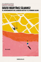 El acercamiento de la mujer cactus y el hombre globo, David Martínez Álvarez - DEBOLSILLO
