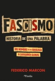 Fascismo: historia de una palabra, Federico Marcon - Editorial Pinolia