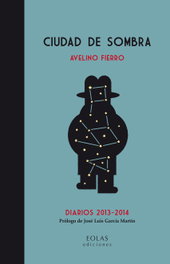 EOLAS, CIUDAD DE SOMBRA: DIARIOS 2013-2014, Avelino Fierro Gómez