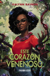 Este corazón venenoso, Kalynn Bayron - FANDON BOOKS