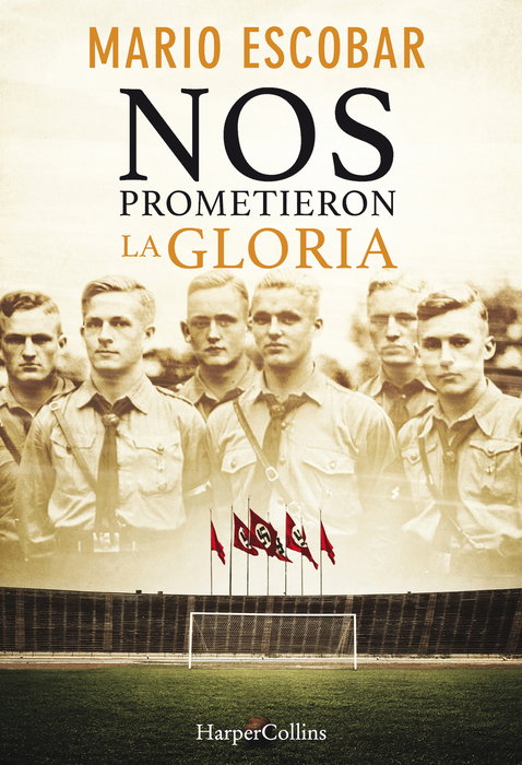 Nos prometieron la gloria, Mario Escobar - Harper Collins Iberica
