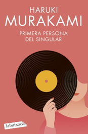 Primera persona del singular, Haruki Murakami - LABUTXACA
