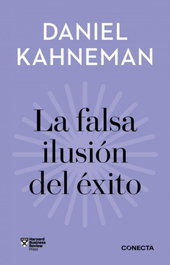 CONECTA La falsa ilusión del éxito (Imprescindibles), Daniel Kahneman - Conecta