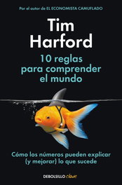 DEBOLSILLO, 10 REGLAS PARA COMPRENDER EL MUNDO - Tim Harford