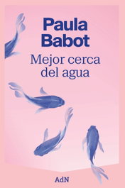 Mejor cerca del agua, Paula Babot - ALIANZA