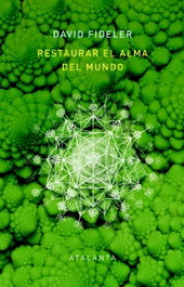 Restaurar el alma del mundo, David Fideler - ATALANTA EDITORIAL