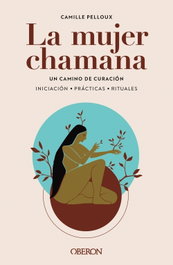 La mujer chamana. Un camino de sanación, Camille Pelloux - ANAYA MULTIMEDIA