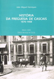 História da Freguesia de Cascais: 1870-1908 - Uma Proposta de Estudo, João Miguel Henriques - EDIÇOES COLIBRI