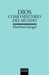 Dios como misterio del mundo, Eberhard Jüngel - SIGUEME