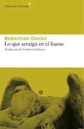 Lo que arraiga en el hueso, Robertson Davies - LIBROS DEL ASTEROIDE