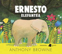 Ernesto elefantea, Anthony Browne - KALANDRAKA/PAMIELA