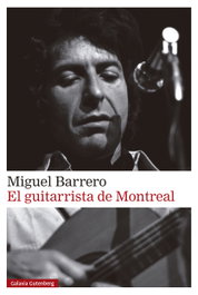 El guitarrista de Montreal, Miguel Barrero - Galaxia Gutenberg