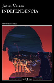Independencia, Javier Cercas - TUSQUETS