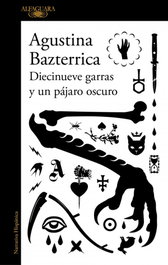 Diecinueve garras y un pájaro oscuro, Agustina Bazterrica - ALFAGUARA