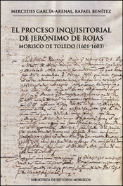 El proceso inquisitorial de Jerónimo de Rojas, morisco de Toledo (1601-1603), Mercedes García-Arenal - PUV.(PUB.UNIVERSITAT VALENCIA)