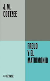 DEBATE, Freud y el matrimonio, J.M. Coetzee - DEBATE